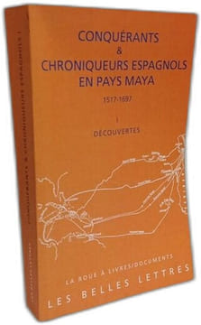 Conquerants Et Chroniqueurs Espagnols En Pays Maya (1517-1697): Livre I: Decouvertes (La Roue a Livres 56 Band 1). Baldy Francois