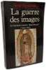 La Guerre des images: De Christophe Colomb &agrave; &laquo;Blade Runner&raquo; (1492-2019). Gruzinski Serge