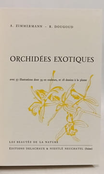 Orchidées Exotiques. Avec 57 illustrations dont 39 en couleurs et 18 dessins à la plume. A. Zimmermann - R. Dougoud