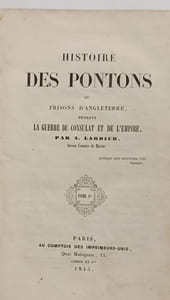 Histoire des pontons et prisons d'Angleterre pendant la guerre du Consulat et de l'Empire - TOME 1 & 2 en un volume