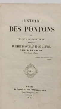 Histoire des pontons et prisons d'Angleterre pendant la guerre du Consulat et de l'Empire - TOME 1 & 2 en un volume. A. Lardier