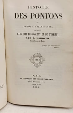 Histoire des pontons et prisons d'Angleterre pendant la guerre du Consulat et de l'Empire - TOME 1 & 2 en un volume. A. Lardier