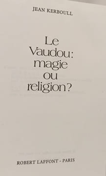 Le Vaudou : magie ou religion. JEAN KERBOULL