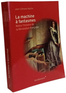 LA MACHINE A FANTASMES: Relire l'histoire de la Révolution française