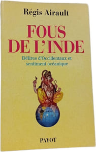 Fous de l'Inde: Délires d'Occidentaux et sentiment océanique