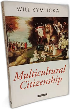 Multicultural Citizenship: A Liberal Theory of Minority Rights (Oxford Political Theory): NCS P. Kymlicka Will