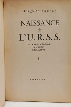 Naissance de l'U.R.S.S. - 1. De la nuit féodale à l'aube socialiste. Jacques Sadoul
