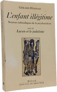 L'enfant illégitime. suivi de Lacan et le judaïsme: Sources talmudiques de la psychanalyse