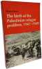 The Birth of the Palestinian Refugee Problem 1947-1949 (Cambridge Middle East Library). Morris Benny