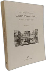 Le radici della modernità - Max Weber 1891-1909 - seconda edizione