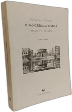 Le radici della modernità - Max Weber 1891-1909 - seconda edizione. Luigi Capogrossi Colognesi