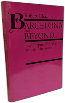 Barcelona and Beyond: The Disputation of 1263 and Its Aftermath. Chazan Robert