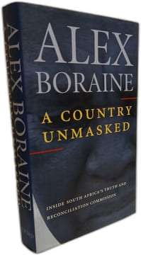 A Country Unmasked: Inside South Africa's Truth and Reconciliation. Boraine Alex