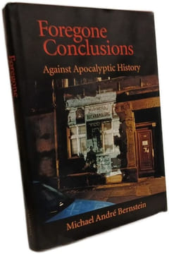 Foregone Conclusions: Against Apocalyptic History (Contraversions : Critical Stuides in Jewish Literature Culture and societY 4 Band 4). Bernstein ...