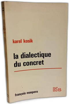 La dialectique du concret. Karel Kosik