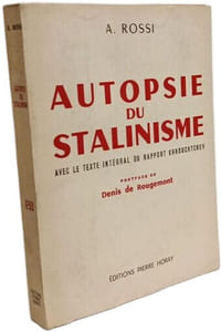 A. Rossi. Autopsie du stalinisme : Avec le texte intégral du rapport Khrouchtchev. Postface de Denis de Rougemont