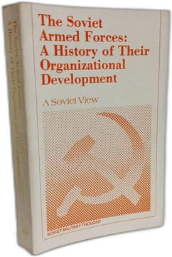 The Soviet Armed Forces: A History of Their Organizational Development - a soviet view. Tyushkevich