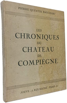 Les chroniques du château de Compiègne. Pierre Quentin Bauchart