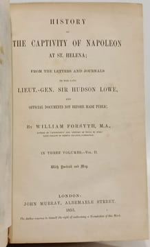 History of the Captivity of Napoleon at St. Helena; From the Letters and Journals of the Late Lieut.-Gen. Sir Hudson Lowe and Official Documents Not ...