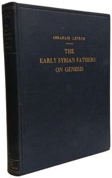 The Early Syrian Fathers on Genesis from a Syriac Ms. on the pentateuch in the Migana Collection. Abraham Levene