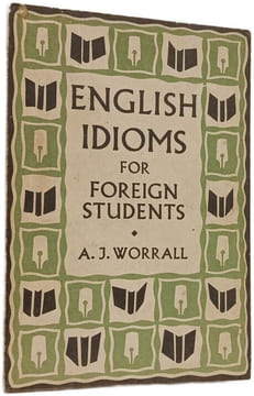 English Idioms for Foreign Students. A. J. Worrall