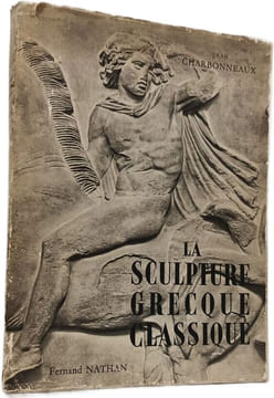 La sculpture grecque classique Tome 1. Jean Charbonneaux