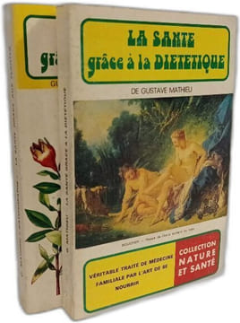 La Santé grâce à la diététique + La santé grace aux plantes. Gustave Mathieu