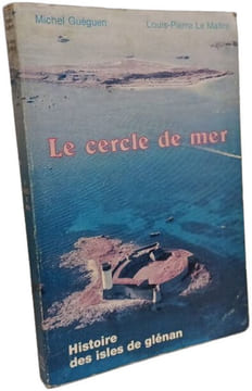 Le cercle de mer - Histoire des Isles de Glénan. Michel Guéguen Louis-Pierre Le Maître