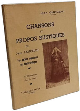 Jean Choleau. Chansons et propos rustiques : De Jean Lancelot en parlers populaires de Haute-Bretagne. Jean Choleau