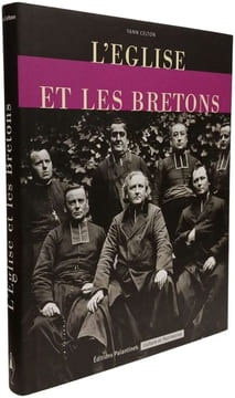 L'Eglise et les Bretons : De la Révolution au XXIe siècle. Celton Yann