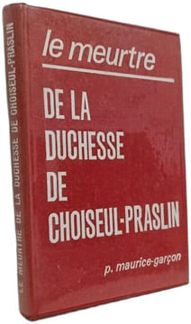 Le meurtre de la duchesse de Choiseul-Praslin. p. maurice-garçon
