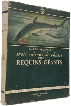 Trois saisons de chasse aux requins géants. GAVIN MAXWELL
