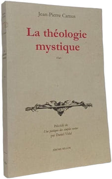 LA THEOLOGIE MYSTIQUE. Camus Jean-Pierre Vidal Daniel