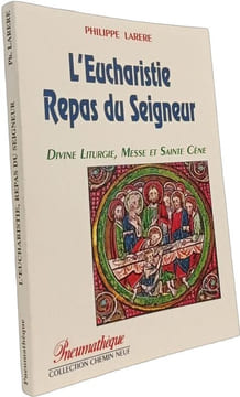 L'Eucharistie repas du Seigneur - divine liturgie messe et sainte cène. Larere Philippe