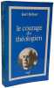 LE COURAGE DU TH&Eacute;OLOGIEN. Rahner Karl