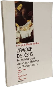 L'amour de Jésus la christologie de Sainte Thérese de Lisieux N72. Léthel François-Marie