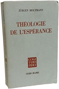 Théologie de l'espérance : Etudes sur les fondements et les conséquences d'une eschatologie chrétienne