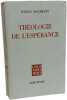 Th&eacute;ologie de l'esp&eacute;rance : Etudes sur les fondements et les cons&eacute;quences d'une eschatologie chr&eacute;tienne. J&uuml;rgen Moltmann