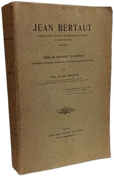 Jean Bertaut: abbé d'Aunay premier aumônier de la reine évèque de Séez (1552-1611) - Thèse de doctorat ès lettres. Abbé Georges Grente