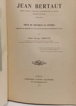 Jean Bertaut: abbé d'Aunay premier aumônier de la reine évèque de Séez (1552-1611) - Thèse de doctorat ès lettres. Abbé Georges Grente