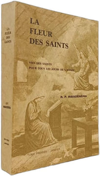 La Fleur des Saints Tome 1. R. P. Ribadeneira