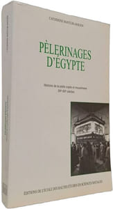 PELERINAGES D'EGYPTE HISTOIRE DE LA PIETE COPTE ET MUSULMANE 15E-20E SIECLES: Histoire de la piété copte et musulmane XVe-XXe siècles