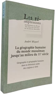 GEOGRAPHIE HUMAINE DU MONDE MUSULMAN JUSQU AU MILIEU DU 11E SIECLE HUMAINE DANS: Tome 1 Géographie et géographie humaine dans la littérature arabe des origines à 1050
