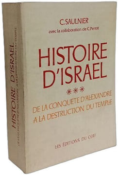 HISTOIRE D'ISRAEL - TOME 3: De la conquête d'Alexandre à la destruction du Temple (331 a.C.-135 a.D.). Saulnier