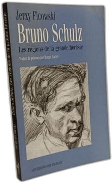 Les régions de la grande hérésie : Portrait de Bruno Schulz. Ficowski Jerzy