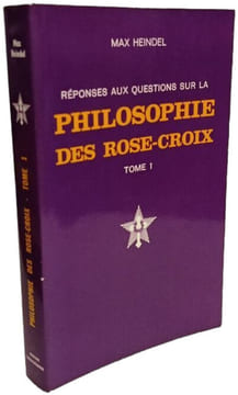 Réponses aux questions sur la Philosophie des Rose-Croix Tome 1. Max Heindel