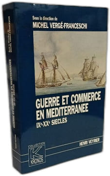 Guerre et commerce en Méditerranée: IX-XXe siècles. Vergé-Franceschi Michel