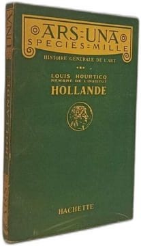 Ars Una - Species Mille: Histoire générale de l'art - Hollande. Louis Hourticq