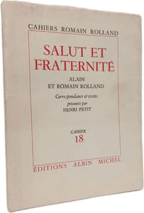 Salut et fraternité - Alain et Romain Rolland correspondance et textes. Correspondance ed textes présentés par Henry Petit. Cahiers 18