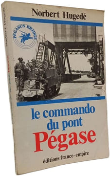 Le commando du pont pegase. HUGEDE NORBERT